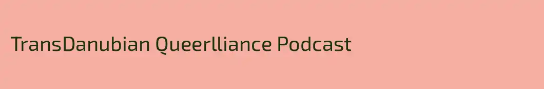 TransDanubian Queerlliance Podcast